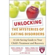Unlocking the Mysteries of Eating Disorders A Life-Saving Guide to Your Child's Treatment and Recovery by Herzog, David; Franko, Debra; Cable, Patti, 9780071475372