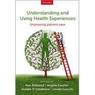Understanding and Using Health Experiences Improving patient care by Ziebland, Sue; Coulter, Angela; Calabrese, Joseph D.; Locock, Louise, 9780199665372