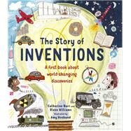 The Story of Inventions A first book about world-changing discoveries by Barr, Catherine; Williams, Steve; Husband, Amy, 9780711245372