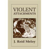 Violent Attachments by Meloy, Reid J., 9780876685372