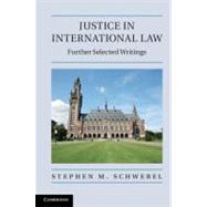 Justice in International Law by Schwebel, Stephen M., 9781107005372