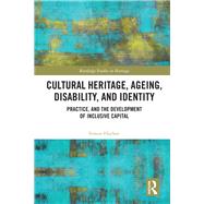 Cultural Heritage, Ageing, Disability, and Identity: Passive Inclusion in Cultural and Heritage Activities by Hayhoe; Simon, 9781138555372