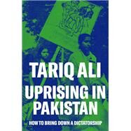 Uprising in Pakistan How to Bring Down a Dictatorship by ALI, TARIQ, 9781786635372