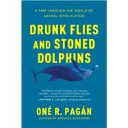 Drunk Flies and Stoned Dolphins A Trip Through the World of Animal Intoxication by Pagan, One R., 9781950665372