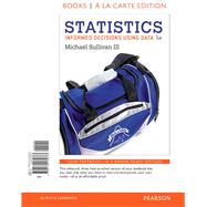 Statistics Informed Decisions Using Data, Books A La Carte Edition by Sullivan, Michael, III, 9780134135373