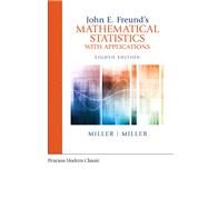John E. Freund's Mathematical Statistics with Applications, 8th edition by Irwin Miller, 9780134995373
