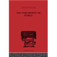 The Philosophy of Peirce: Selected Writings by Buchler,Justus;Buchler,Justus, 9780415225373