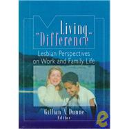 Living "Difference": Lesbian Perspectives on Work and Family Life by Dunne; Gillian A, 9780789005373