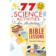77 Fairly Safe Science Activities for Illustrating Bible Lessons by Deyoung, Donald B., 9780801015373