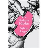 The Hideous Hidden by Legris, Sylvia, 9780811225373