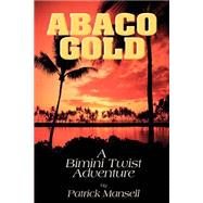 Abaco Gold : A Bimini Twist Adventure by Mansell, Patrick, 9780967685373