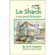 Le Shack: A Very Special Fishing Place by Chapralis, Jim C., 9780970865373