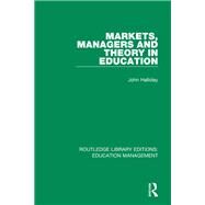 Markets, Managers and Theory in Education by Halliday, John, 9781138545373