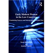 Early Modern Women in the Low Countries by Susan Broomhall; Jennifer Spinks, 9781409425373