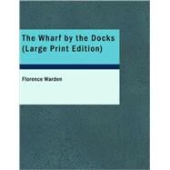 The Wharf by the Docks by Warden, Florence, 9781437525373