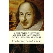 A Chronicle History of the Life and Work of William Shakespeare by Fleay, Frederick Gard, 9781502935373