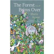 The Forest Brims Over A Novel by Ayase, Maru; Trowell, Haydn, 9781640095373