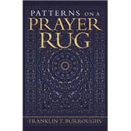 Patterns on a Prayer Rug by Burroughs, Franklin T., 9781796075373