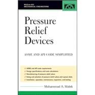 Pressure Relief Devices ASME and API Code Simplified by Malek, Mohammad, 9780071455374