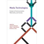 Media Technologies Essays on Communication, Materiality, and Society by Gillespie, Tarleton; Boczkowski, Pablo J.; Foot, Kirsten A., 9780262525374