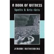 A Book of Witness Spells & Gris-Gris by Rothenberg, Jerome, 9780811215374