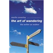 The Art of Wandering The Writer as Walker by Coverley, Merlin, 9780857305374