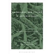 Knowledge and Ethics in Anthropology Obligations and Requirements by Josephides, Lisette, 9780857855374