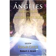 Angeles, Arcangeles y Fuerzas Invisibles by Grant, Robert J., 9780876045374