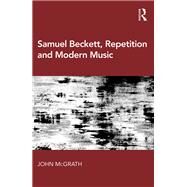 Samuel Beckett, Repetition and Modern Music by McGrath; John, 9781472475374