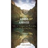 Adios Amigos Tales of Sustenance and Purification in the American West by Stegner, Page, 9781582435374