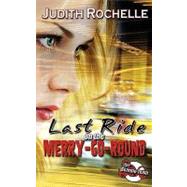 Last Ride on the Merry-go-round by Rochelle, Judith, 9781601545374