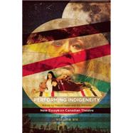 Performing Indigeneity by Nolan, Yvette; Knowles, Ric, 9781770915374
