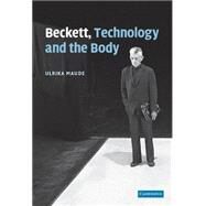 Beckett, Technology and the Body by Ulrika Maude, 9780521515375