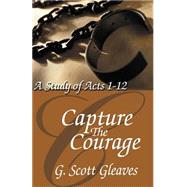 Capture The Courage by Gleaves, G. Scott (NA), 9780892255375