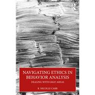 Navigating Ethics in Behavior Analysis by R. Nicolle Carr, 9781032975375