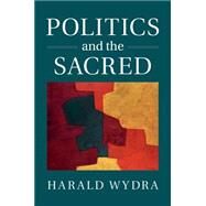 Politics and the Sacred by Wydra, Harald, 9781107075375
