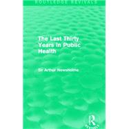 The Last Thirty Years in Public Health by Newsholme, Arthur, Sir, 9781138905375