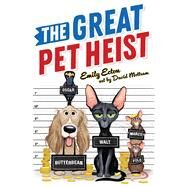 The Great Pet Heist by Ecton, Emily; Mottram, David, 9781534455375