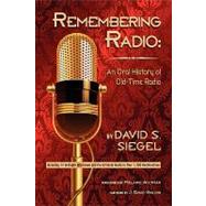 Remembering Radio: An Oral History of Old-time Radio by Siegel, David S.; Goldin, J. David, 9781593935375