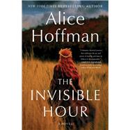 The Invisible Hour A Novel by Hoffman, Alice, 9781982175375