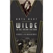 Wilde in the Dream Factory Decadence and the American Movies by Hext, Kate, 9780198875376