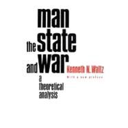 Man, the State, and War : A Theoretical Analysis by Waltz, Kenneth N., 9780231125376