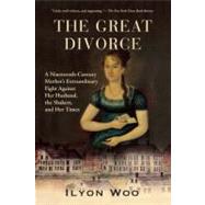 The Great Divorce A Nineteenth-Century Mother's Extraordinary Fight against Her Husband, the Shakers, and Her Times by Woo, Ilyon, 9780802145376