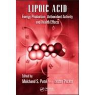 Lipoic Acid: Energy Production, Antioxidant Activity and Health Effects by Patel; Mulchand S., 9781420045376
