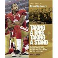 Taking a Knee, Taking a Stand African American Athletes and the Fight for Social Justice by Schron, Bob; Mccourty, Devin, 9781623545376