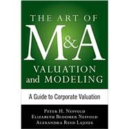 Art of M&A Valuation and Modeling: A Guide to Corporate Valuation by Nesvold, H. Peter; Bloomer Nesvold, Elizabeth; Lajoux, Alexandra Reed, 9780071805377
