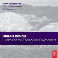 Urban Design : Health and the Therapeutic Environment by Moughtin, J.c.; Signoretta, Paola, 9780080885377