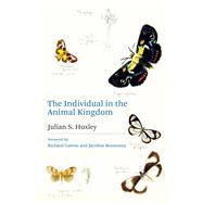 The Individual in the Animal Kingdom by Huxley, Julian S.; Gawne, Richard; Boomsma, Jacobus, 9780262045377