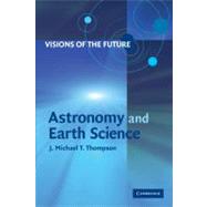 Visions of the Future: Astronomy and Earth Science by Edited by J. M. T. Thompson, 9780521805377
