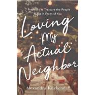 Loving My Actual Neighbor by Kuykendall, Alexandra, 9780801075377
